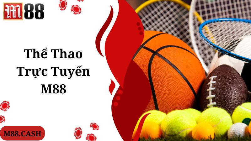 Chia sẻ thông tin giới thiệu về chuyên mục M88 thể thao trực tuyến