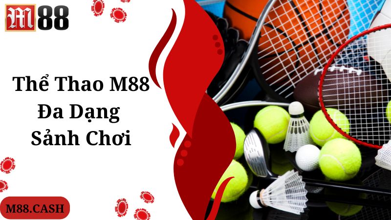 M88 thể thao cung cấp đa dạng sảnh chơi nổi tiếng